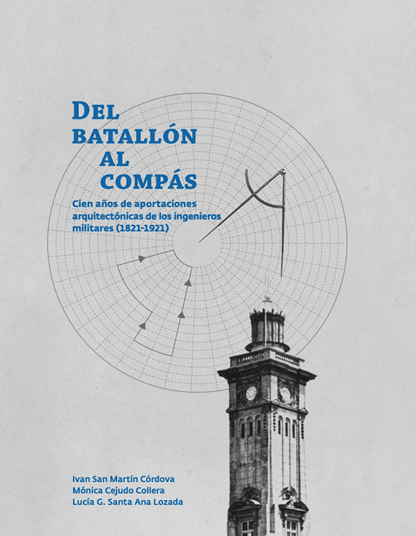 Del Batallón al Compás. Cien años de aportaciones arquitectónicas de los ingenieros civiles (1821-1921)