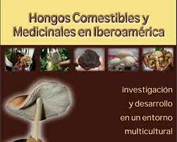 Hongos comestibles y medicinales en Iberoamerica