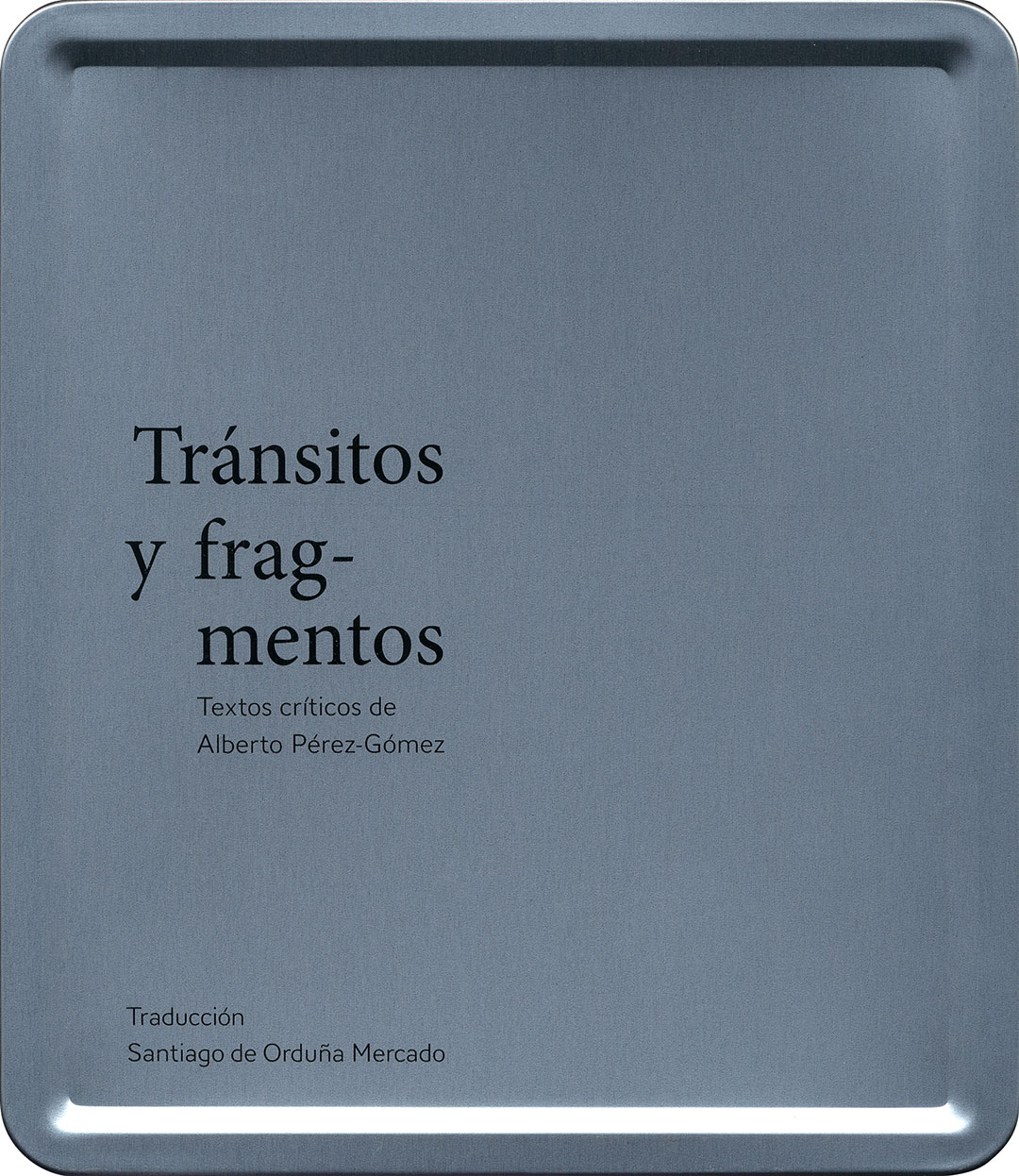 Tránsitos y fragmentos: textos críticos de Alberto Pérez-Gómez